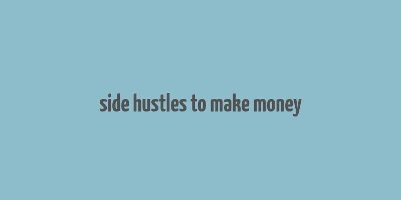 side hustles to make money