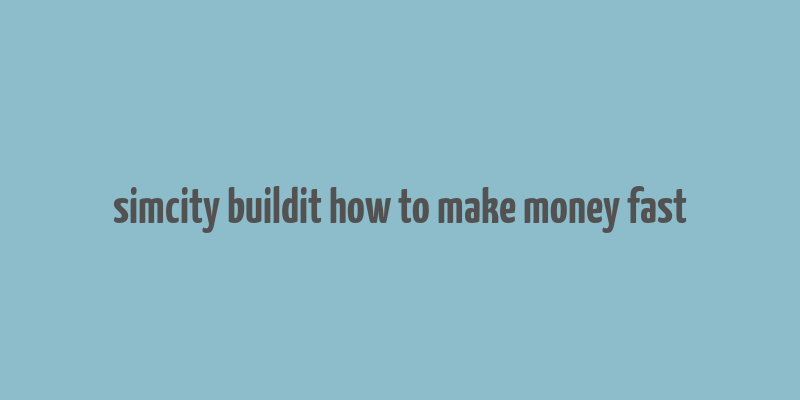 simcity buildit how to make money fast