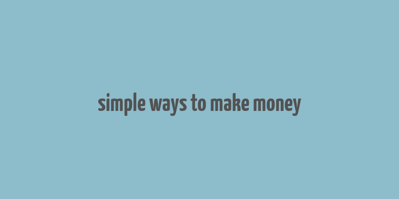 simple ways to make money