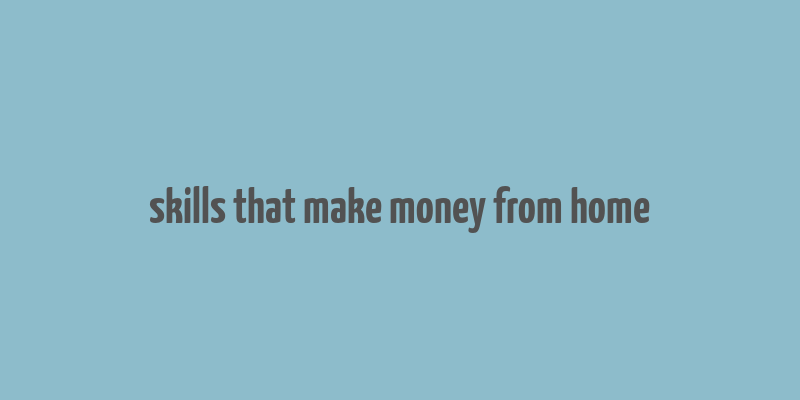 skills that make money from home