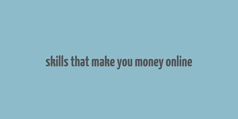 skills that make you money online