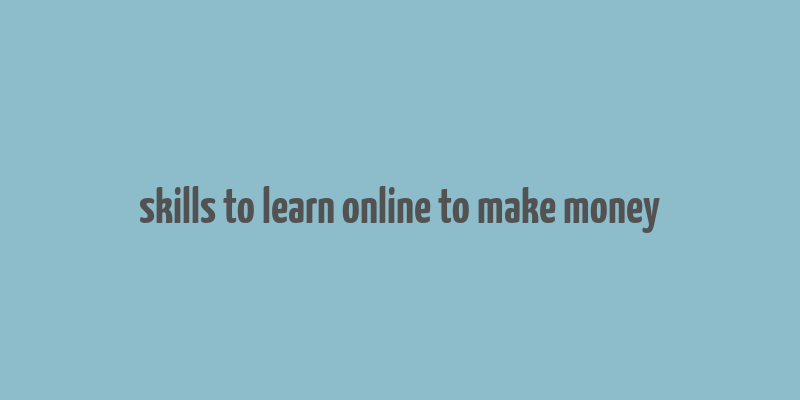 skills to learn online to make money