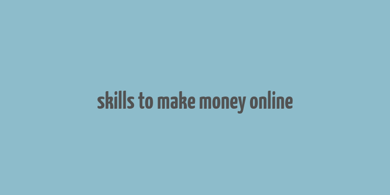 skills to make money online