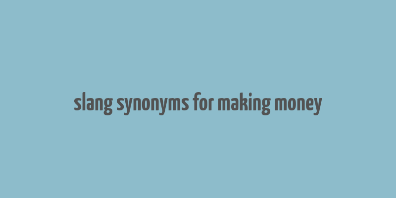 slang synonyms for making money