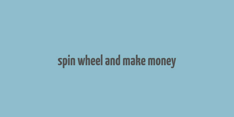 spin wheel and make money