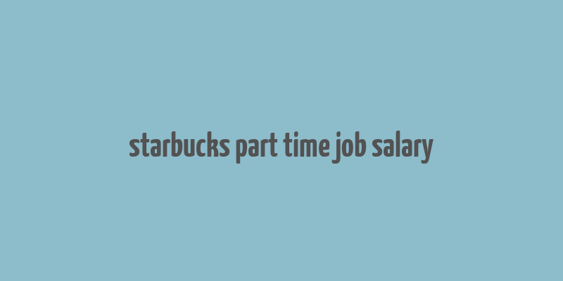 starbucks part time job salary