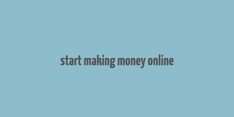 start making money online