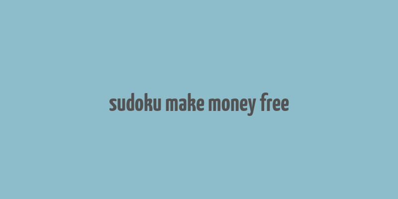 sudoku make money free