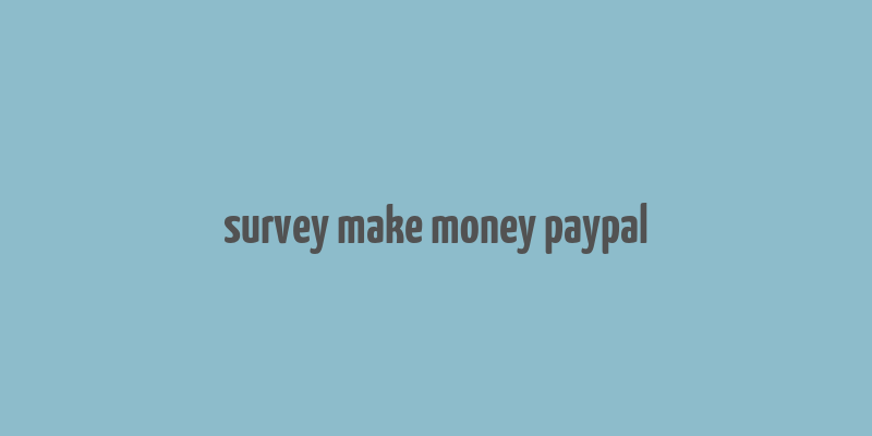 survey make money paypal