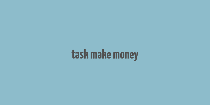 task make money