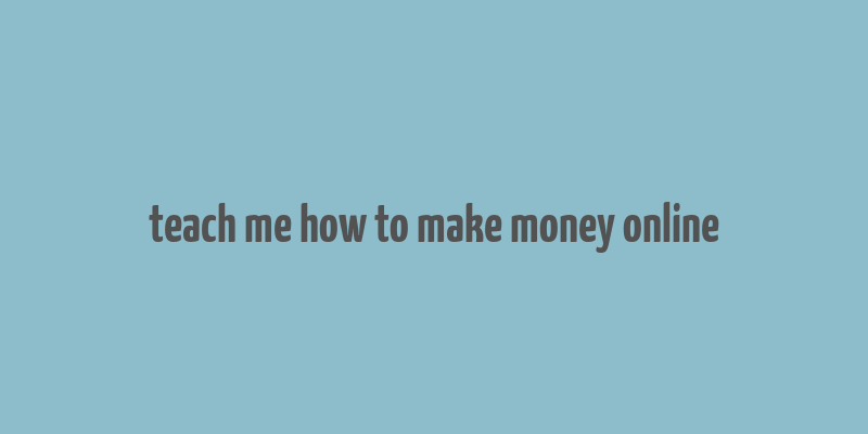 teach me how to make money online