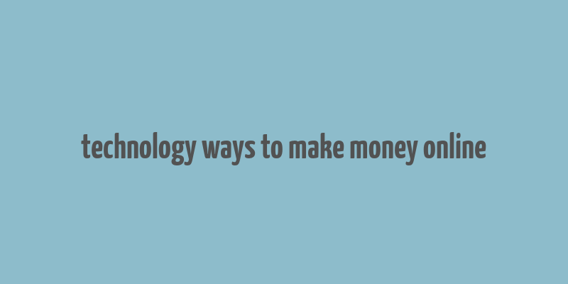 technology ways to make money online