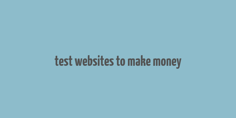 test websites to make money