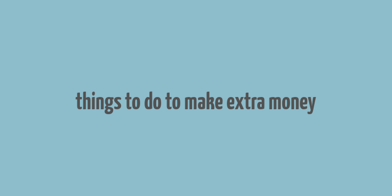 things to do to make extra money