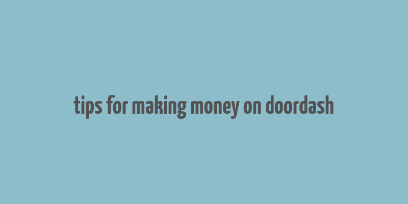 tips for making money on doordash