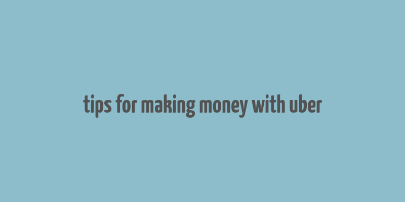 tips for making money with uber