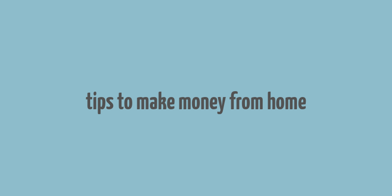 tips to make money from home