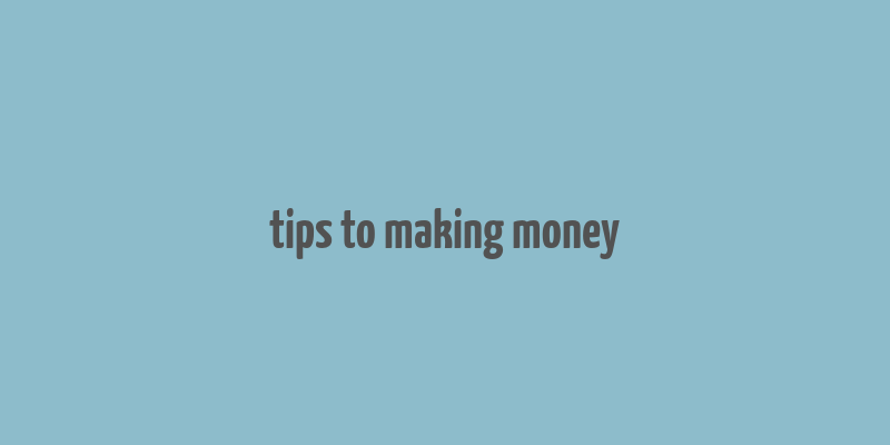 tips to making money