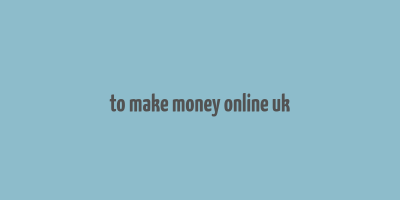 to make money online uk