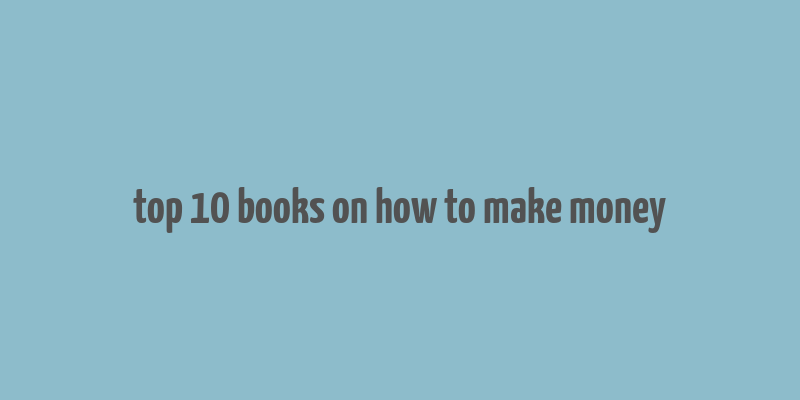 top 10 books on how to make money