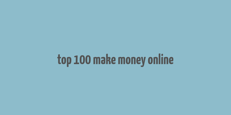 top 100 make money online