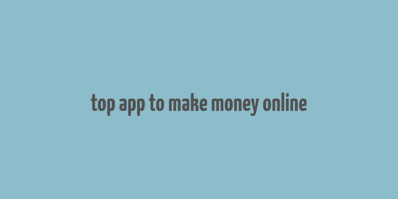 top app to make money online