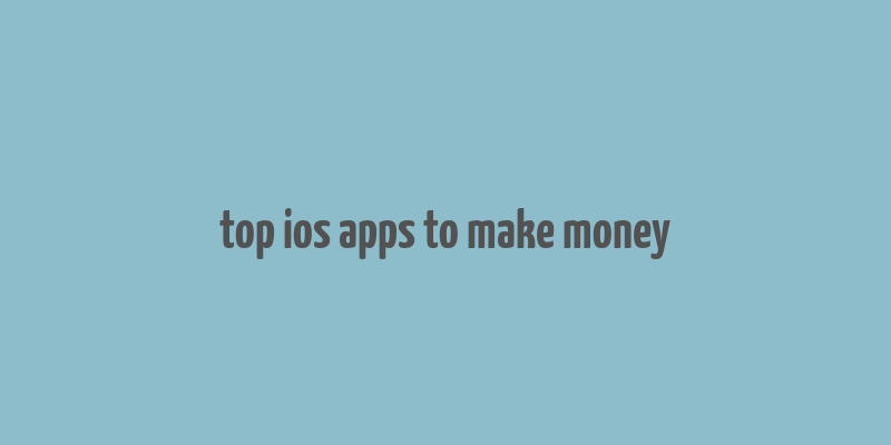 top ios apps to make money