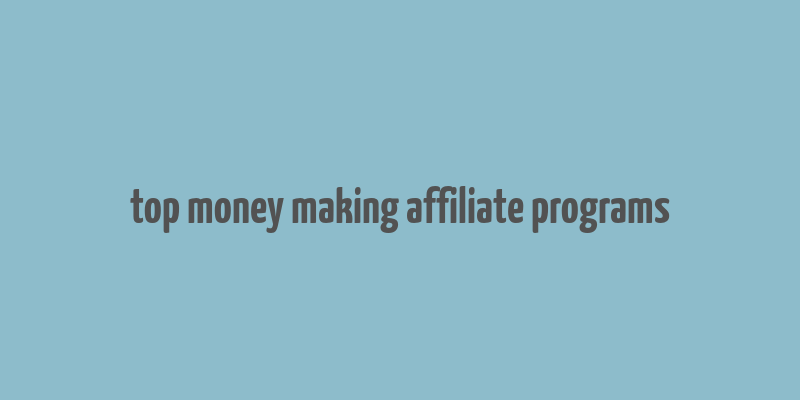 top money making affiliate programs