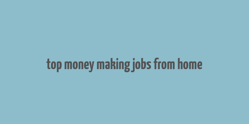 top money making jobs from home