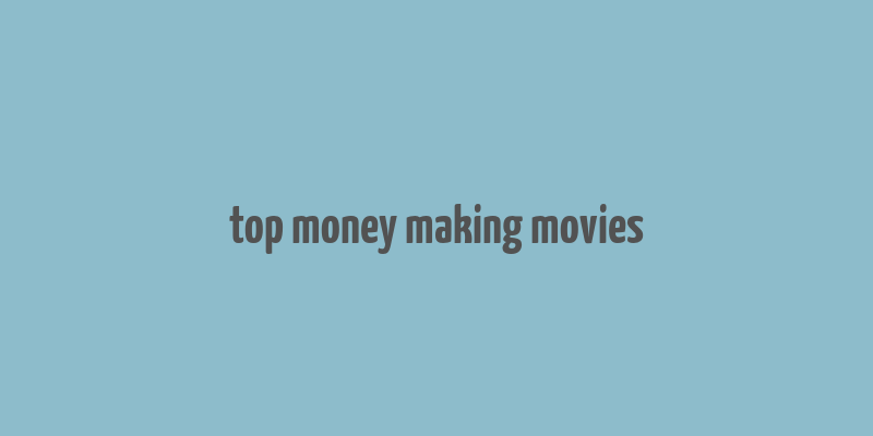 top money making movies