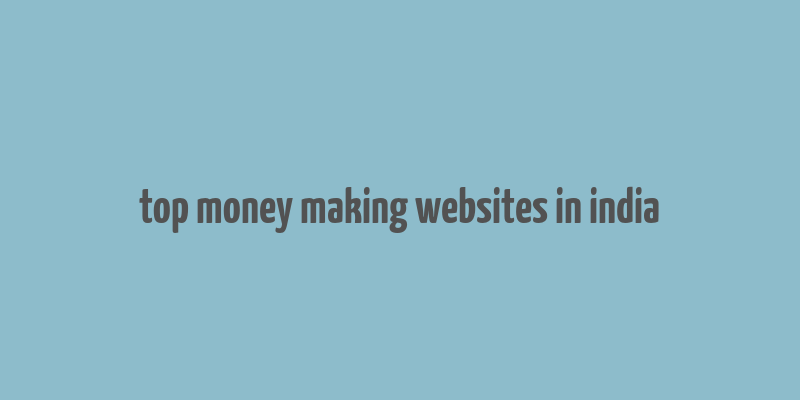 top money making websites in india