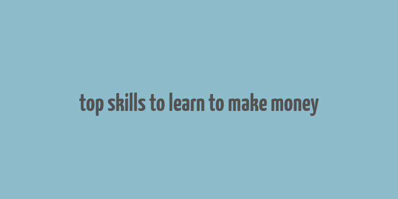 top skills to learn to make money