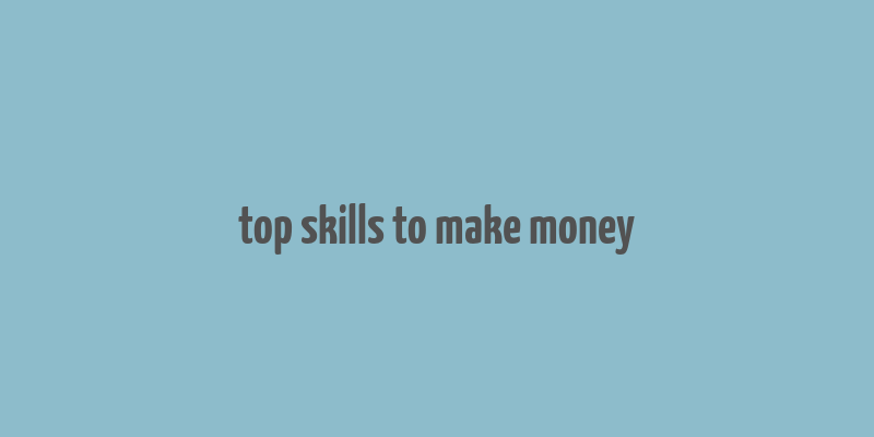 top skills to make money