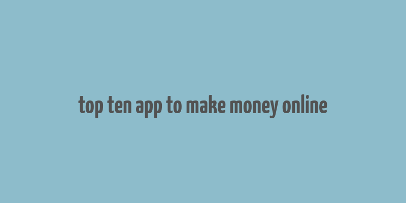 top ten app to make money online