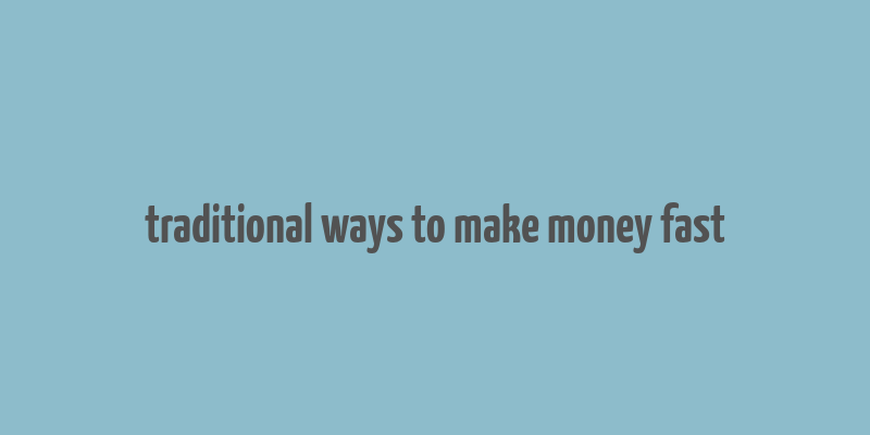 traditional ways to make money fast