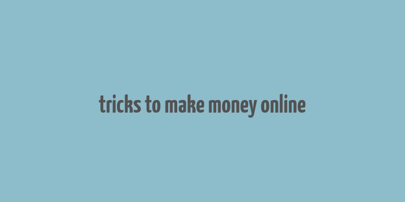 tricks to make money online