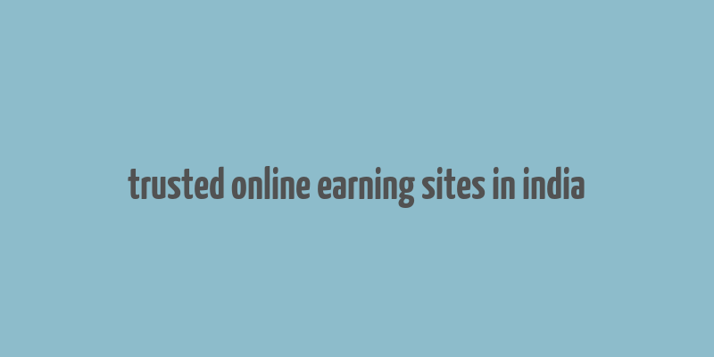 trusted online earning sites in india