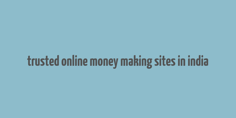 trusted online money making sites in india