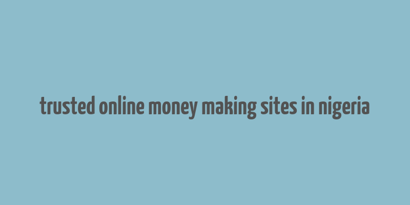 trusted online money making sites in nigeria