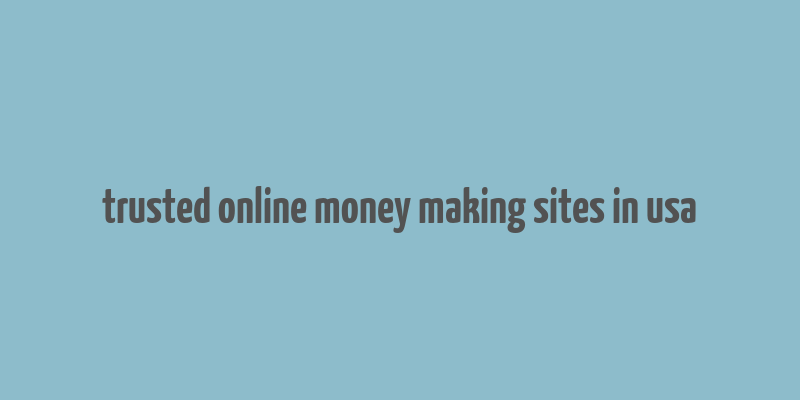 trusted online money making sites in usa