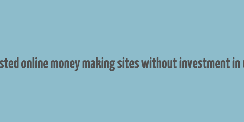 trusted online money making sites without investment in usa