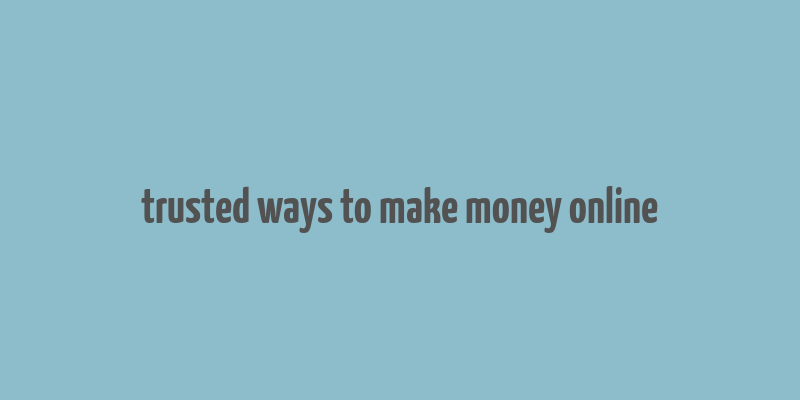 trusted ways to make money online