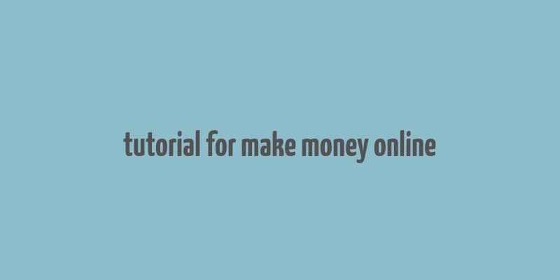 tutorial for make money online