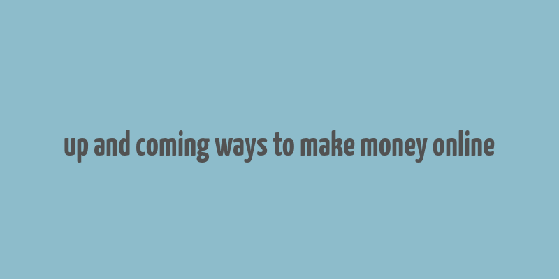 up and coming ways to make money online