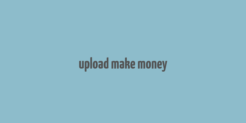 upload make money