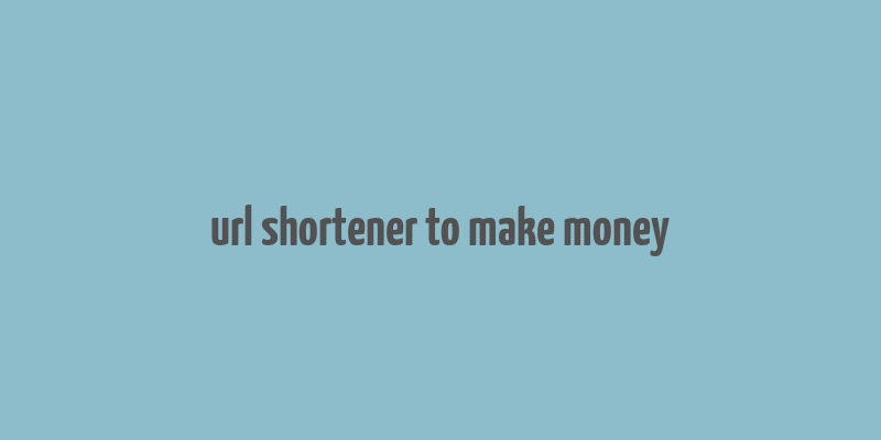 url shortener to make money