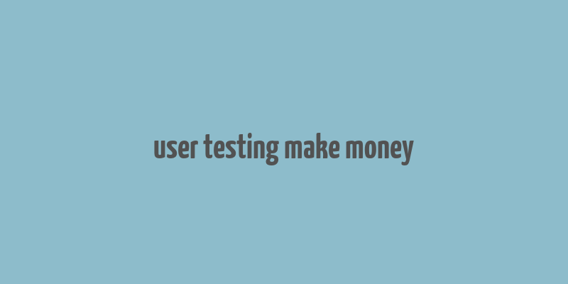 user testing make money