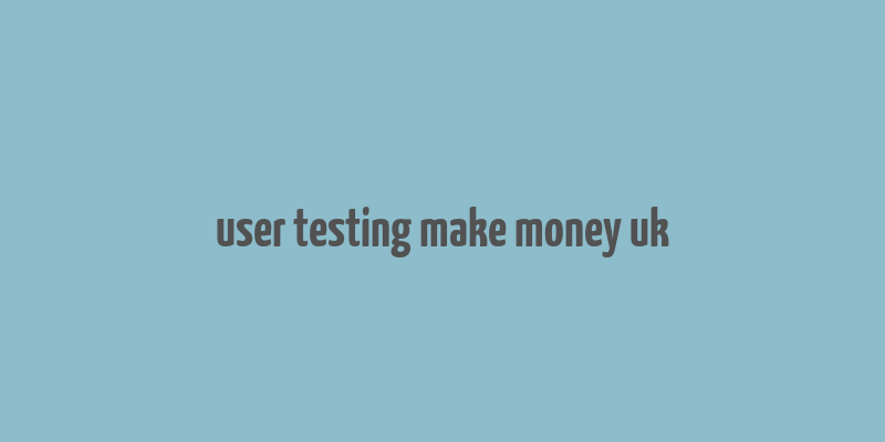 user testing make money uk