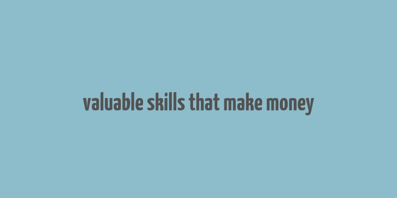 valuable skills that make money