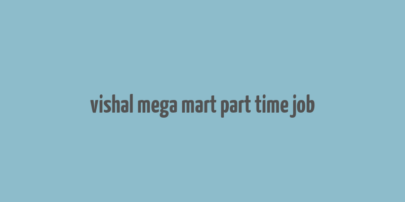 vishal mega mart part time job